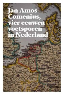 Jan Amos Comenius, vier eeuwen voetsporen in Nederland