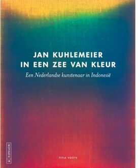 Jan Kuhlemeier In Een Zee Van Kleur - Titia Voute