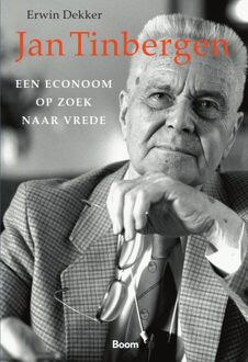 Jan Tinbergen; een econoom op zoek naar vrede - Erwin Dekker - ebook
