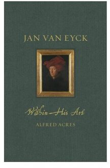 Jan Van Eyck Within His Art - Renaissance Lives - Alfred Acres