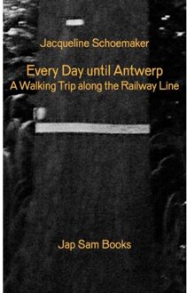 Jap Sam Books Every Day Until Antwerp/Alle Dagen Tot Aan Antwerpen - Jacqueline Schoemaker