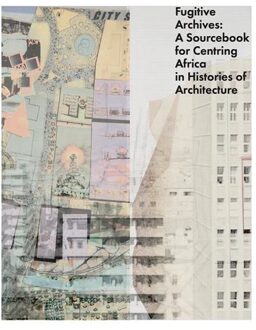 Jap Sam Books Fugitive Archives: A Sourcebook For Centring Africa In Histories Of Architecture