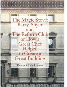Jap Sam Books The Magic Stove: Barry, Soyer And The Reform Club Or How A Great Chef Helped To Create A Great - Thomas A.P. Van Leeuwen