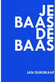 Je baas de baas - Boek Jan Dijkgraaf (9402168583)
