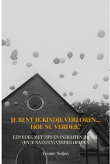 Je Bent Je Kindje Verloren... Hoe Nu Verder? - Leonie Nuijen