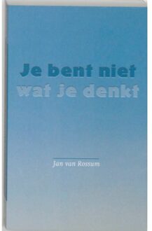 Je bent niet wat je denkt - Boek J. van Rossum (9077228284)