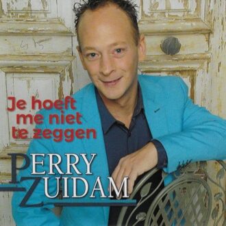 Je Hoeft Me Niet Te Zeggen - Perry Zuidam