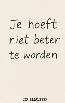 Je Hoeft Niet Beter Te Worden -  Jip Blijleven (ISBN: 9789403811864)