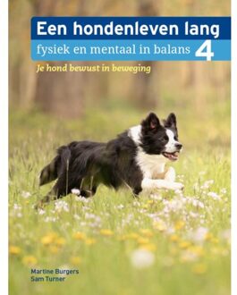 Je Hond Bewust In Beweging - Een Hondenleven Lang Fysiek En Mentaal In Balans - Martine Burgers