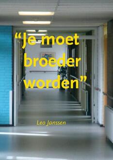 Je moet broeder worden - Boek Leo Janssen (9491409069)