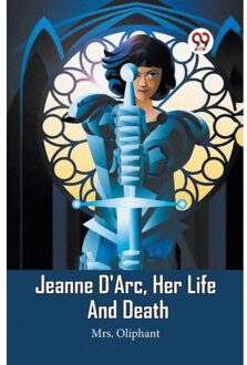 Jeanne D'Arc, Her Life And Death (Edition2023) - Mrs Oliphant