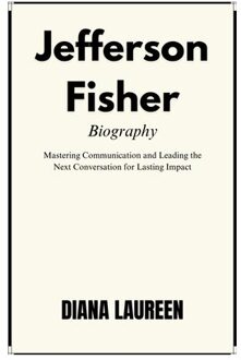 Jefferson Fisher Biography: Mastering Communication And Leading The Next Conversation - Diana Laureen