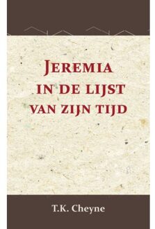 Jeremia In De Lijst Van Zijn Tijd - T.K. Cheyne