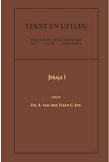 Jesaja I - Tekst En Uitleg Van Het Oude Testament - Dr. A. van der Flier G.Jzn.