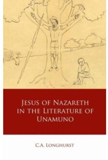 Jesus Of Nazareth In The Literature Of Unamuno - Iberian And Latin American Studies - Longhurst, C.A.