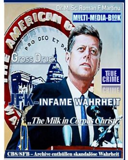 Jfk - Infame Wahrheit - Dr. M. Sc. Roman F. Martinu
