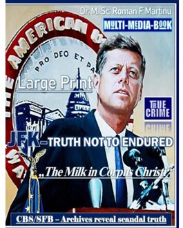 Jfk - Truth Not To Endured - Dr. M. Sc. Roman F. Martinu