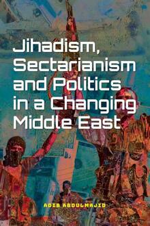 Jihadism, Sectarianism and Politics in a Changing Middle East - (ISBN:9789463013444)