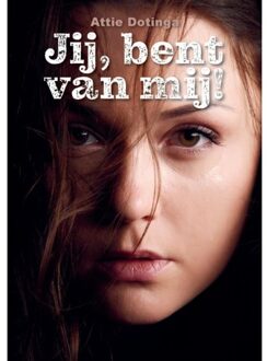 Jij, Bent Van Mij! - Attie Dotinga