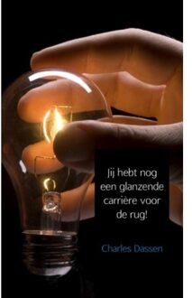 Jij hebt nog een glanzende carrière voor de rug! - Boek Charles Dassen (9463422889)