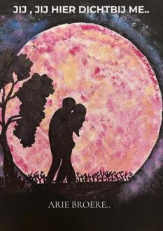 Jij hier dichtbij me.. -  Arie Broere (ISBN: 9789465315010)