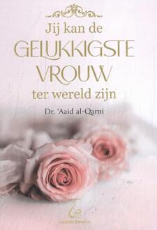 Jij Kan De Gelukkigste Vrouw Ter Wereld Zijn - Aaid Al-Qarni