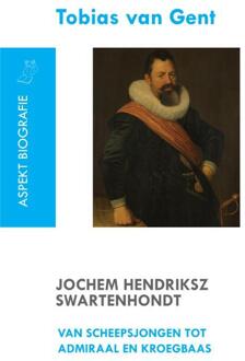 Jochem Hendriksz Swartenhondt (1566-1627) van scheepsjongen tot admiraal en kroegbaas - Boek Tobias van Gent (9461533683)