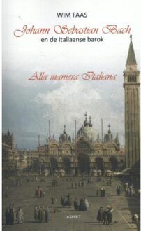 Johann Sebastian Bach en de Italiaanse barok - Boek Wim Faas (9461539347)