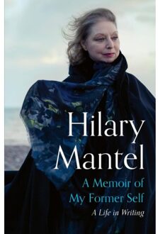 John Murray A Memoir Of My Former Self: A Life In Writing - Hilary Mantel