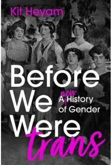 John Murray Before We Were Trans: A New History Of Gender - Kit Heyam