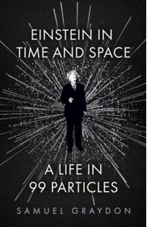 John Murray Einstein In Time And Space : A Life In 99 Particles - Samuel Graydon