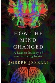 John Murray How The Mind Changed: A Human History Of Our Evolving Brain - Joseph Jebelli