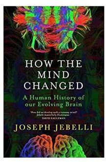 John Murray How The Mind Changed: A Human History Of Our Evolving Brain - Joseph Jebelli