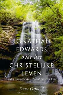 Jonathan Edwards Over Het Christelijke Leven - Dane Ortlund