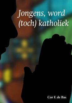 Jongens, word toch katholiek - eBook Cor de Bas (908759755X)