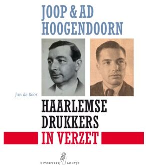 Joop & Ad Hoogendoorn. Haarlemse drukkers in verzet