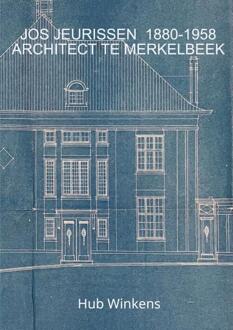 Jos Jeurissen 1880-1958 Architect Te Merkelbeek -  Hub Winkens (ISBN: 9789403812168)