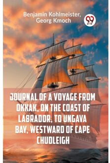 Journal Of A Voyage From Okkak, On The Coast Of Labrador, To Ungava Bay, - Kohlmeister Benjamin