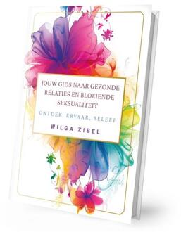 Jouw gids naar gezonde relaties en bloeiende seksualiteit -  Wilga Ziebel (ISBN: 9789493345508)