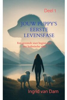 Jouw Puppy’s Eerste Levensfase - Ingrid van Dam
