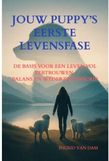 Jouw Puppy’s Eerste Levensfase - Ingrid van Dam
