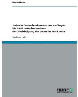 Juden In Tauberfranken Von Den Anfangen Bis 1945 Unter Besonderer Berucksichtigung Der Juden In - Martin Walter