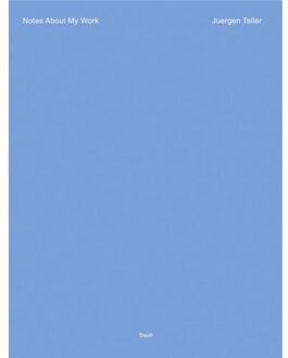 Juergen Teller: Notes About My Work - Juergen Teller