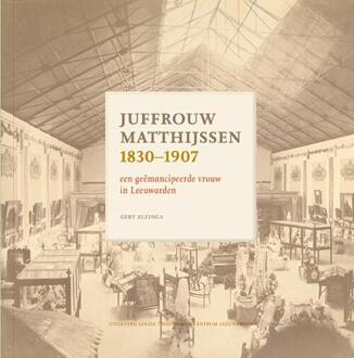 Juffrouw Matthijssen 1830-1907 -  Gert Elzinga (ISBN: 9789083540801)