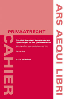 Juridische Uitgeverij Ars Aequi Ars Aequi Cahiers - Privaatrecht  -   Circulair bouwen: knelpunten en oplossingen in het goederenrecht