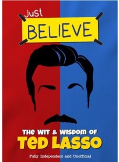 Just Believe - The Wit And Wisdom Of Ted Lasso - Iain Spragg