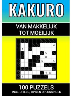Kakuro - 100 Puzzels - Makkelijk Tot Moeilijk - Inclusief Uitleg, Tips En Oplossingen - Puzzelboeken & Meer