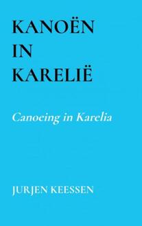 Kanoën in Karelië -  Jurjen Keessen (ISBN: 9789465016887)