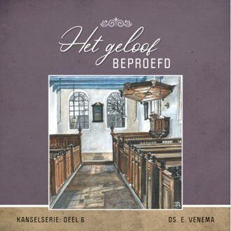 kanselserie 6 -   Het geloof beproefd