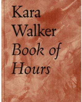 Kara Walker Book Of Hours 2020-2021 - Kara Walker